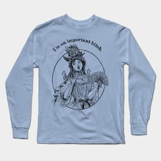 I'm An Important Bitch Long Sleeve T-Shirt